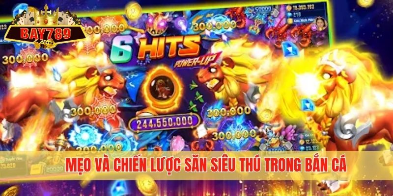 Mẹo và chiến lược săn siêu thú trong bắn cá