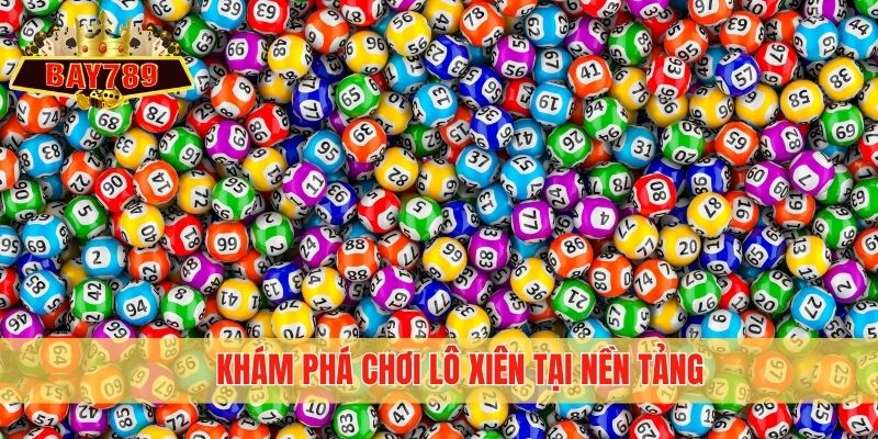 Khám phá chơi lô xiên tại nền tảng