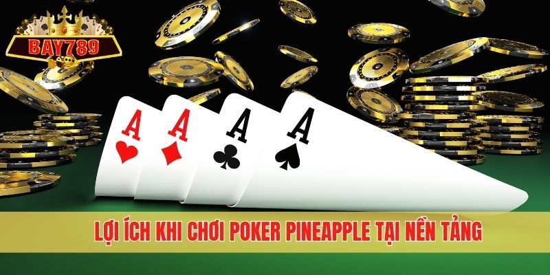 Lợi ích khi chơi Poker Pineapple tại nền tảng