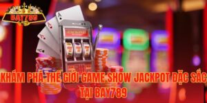 Khám Phá Thế Giới Game Show Jackpot Đặc Sắc tại Bay789